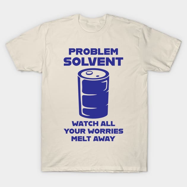 Problem Solvent T-Shirt by Justsmilestupid